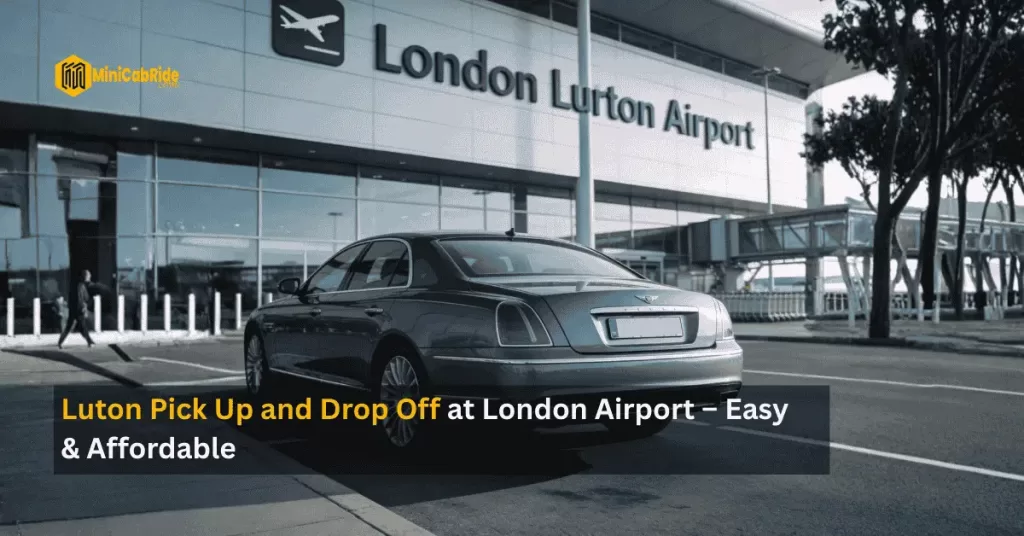 Luton Pick Up and Drop Off - MiniCabRide